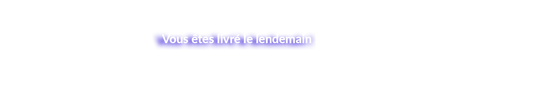 Vous tes livr le lendemain